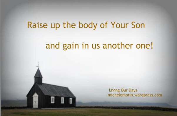 Raise up the Body of Your Son and gain in us another one!