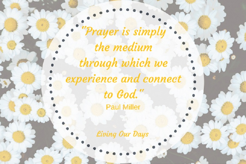 Prayer is about relationship with God. A Praying Life by Paul Miller