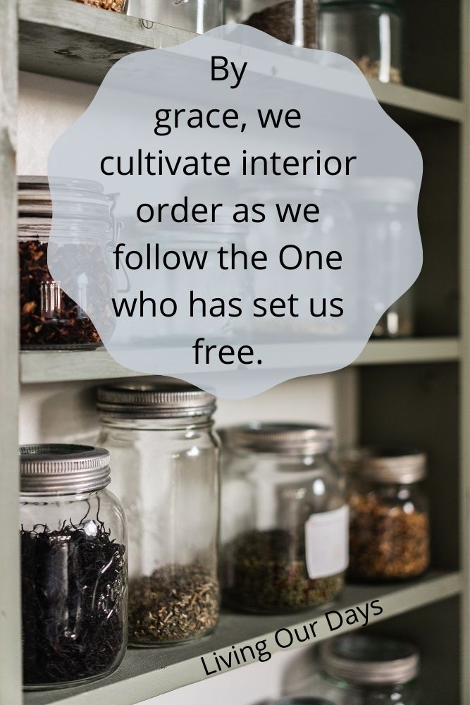 By grace, we cultivate interior order as we follow the One who has set us free.
