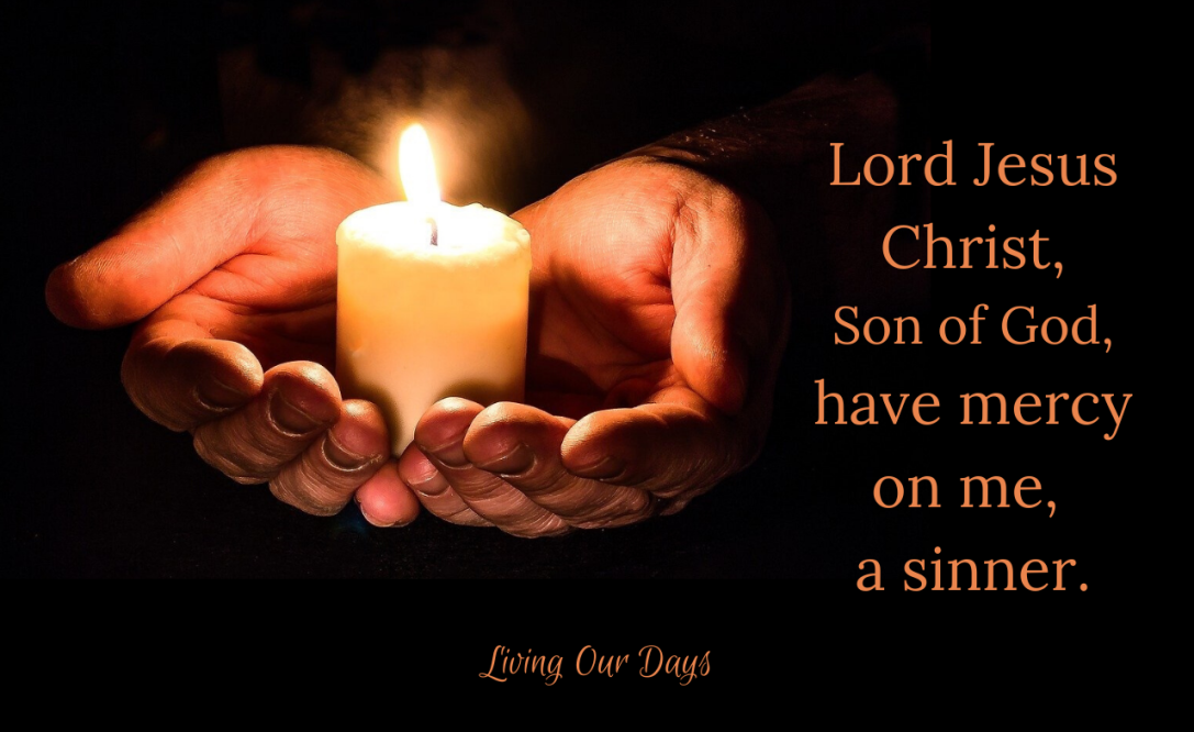 Lord Jesus Christ, Son of God, have mercy on me, a sinner.