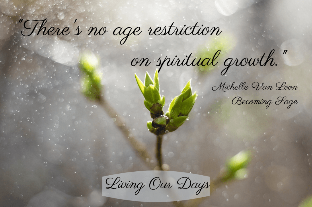 There's no age restriction on spiritual growth.