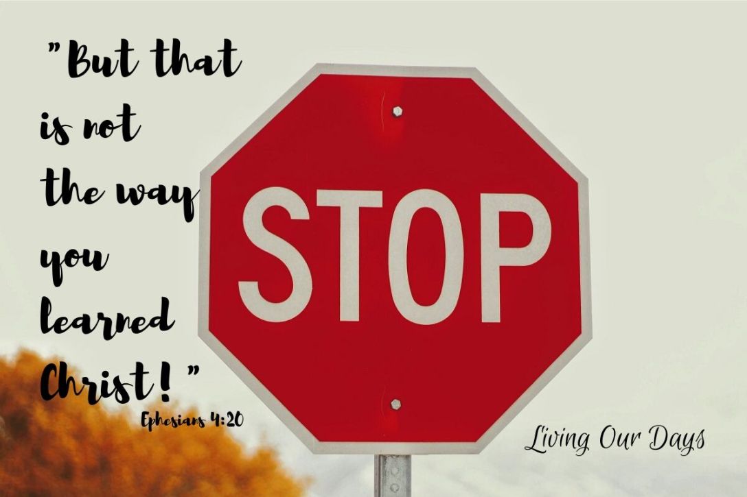 "But that is not the way you learned Christ!" Ephesians 4:20