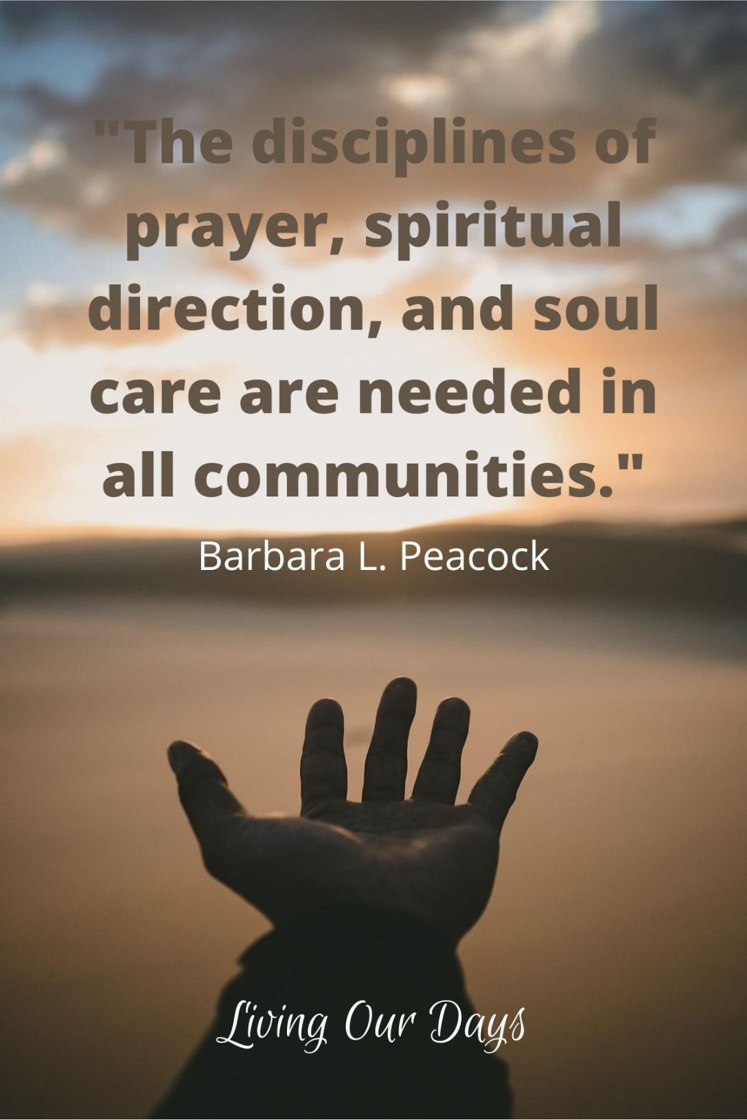 "The disciplines of prayer, spiritual direction, and soul care are needed in all communities." Barbara L. Peacock