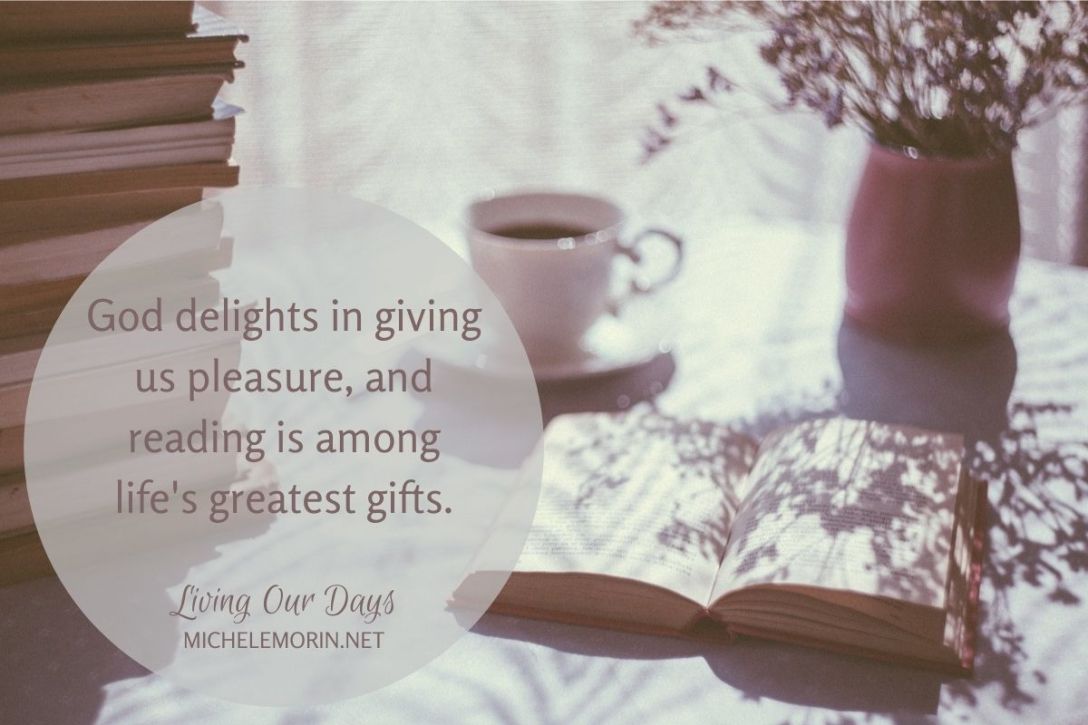 God delights in giving us pleasure, and reading is among life's greatest gifts.