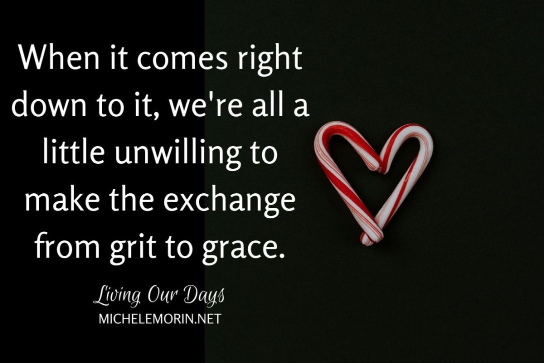 When it comes right down to it, we're all a little unwilling to make the exchange from grit to grace.