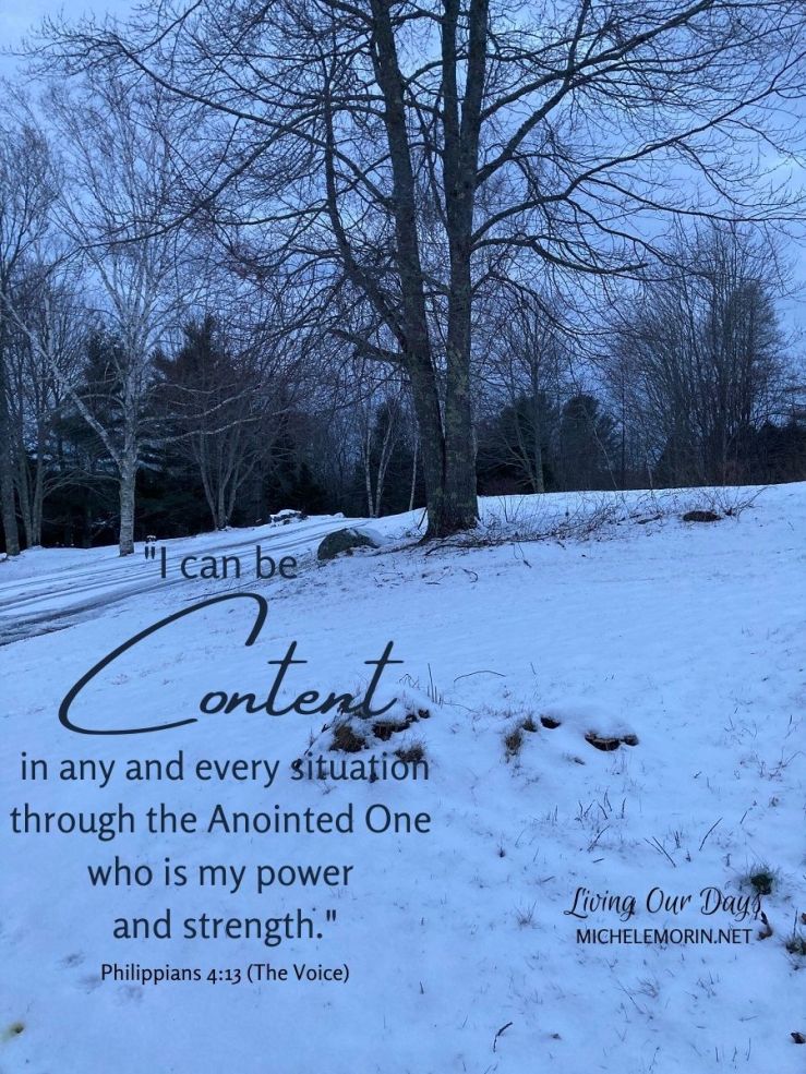 "I can be content in any and every situation through the Anointed One who is my power and strength" (Philippians 4:13).