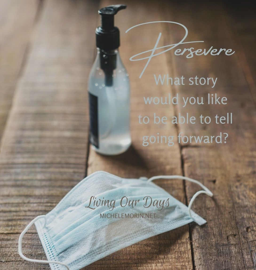 Persevere! What story would you like to be able to tell going forward?