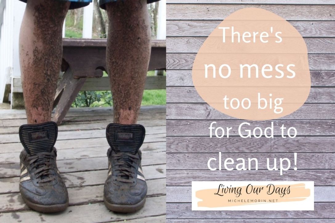 There's no mess too big for God to clean up!