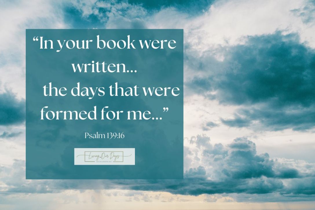 Every One of Your Days is Given and Designed by God