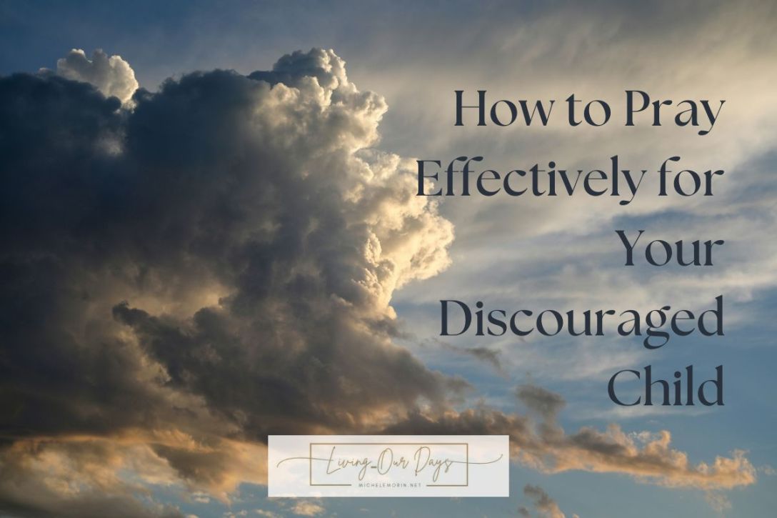 How to Pray Effectively for Your Discouraged Child