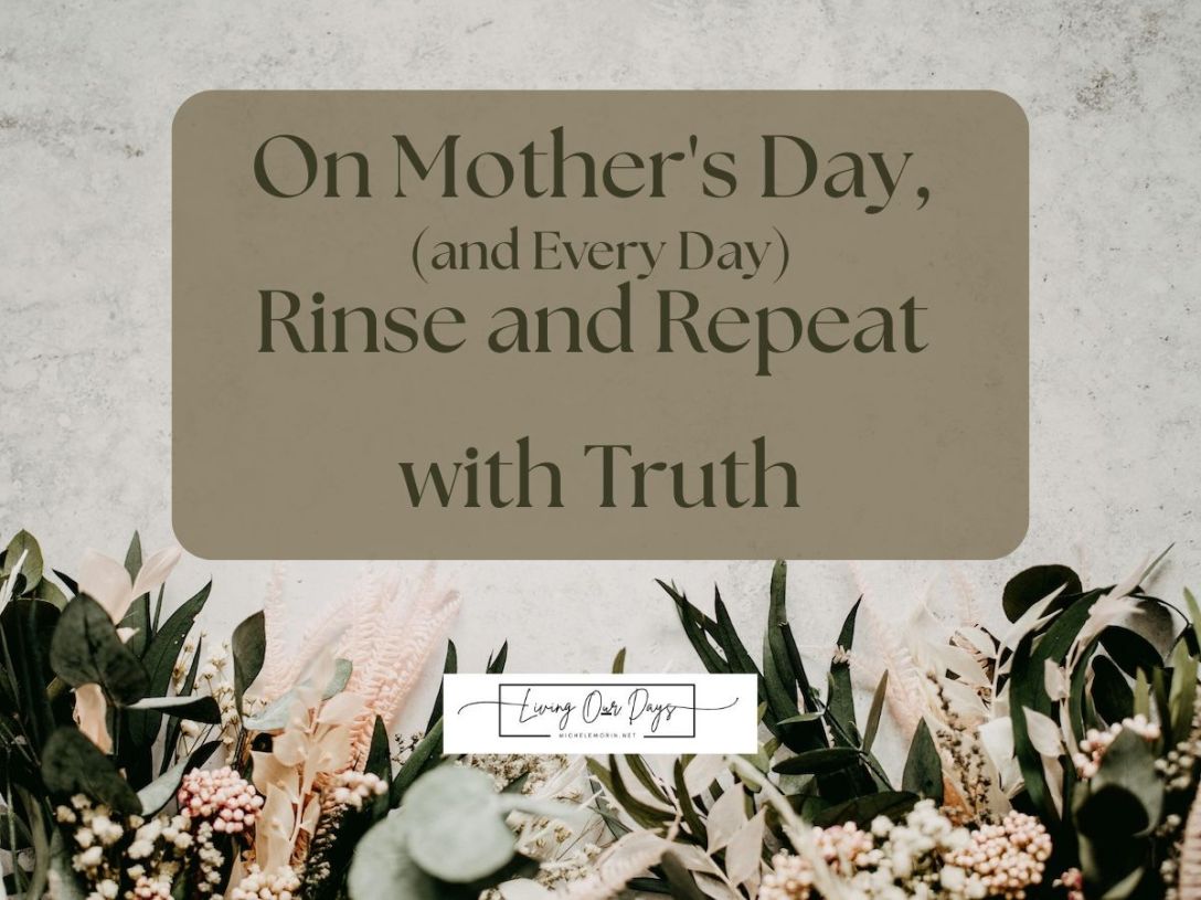 On Mother's Day, Rinse and Repeat with Truth