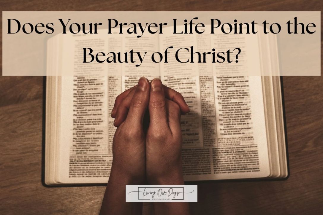 Does Your Prayer Life Point to the Beauty of Christ?