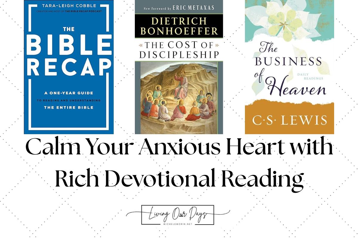 Calm Your Anxious Heart with Rich Devotional Reading – Living Our Days